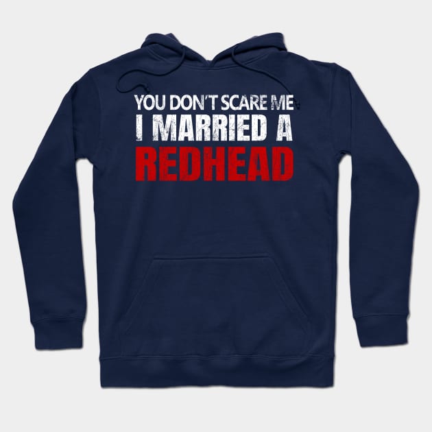 You Don't Scare Me I Married A Redhead Red Hair Ginger Wife Anniversary Hoodie by JohnnyxPrint